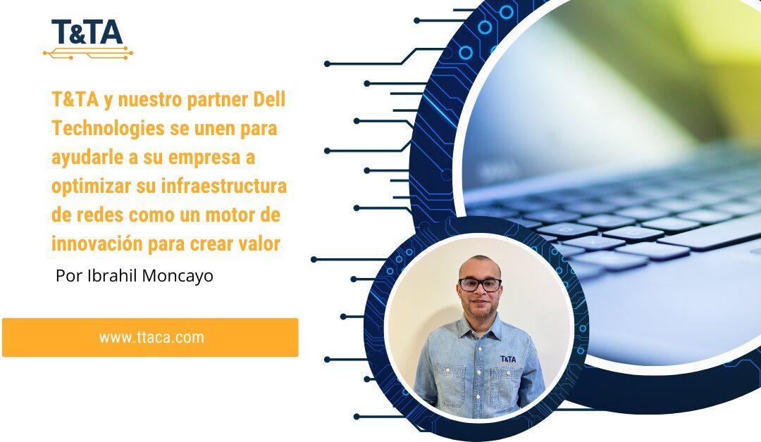 T&TA se une a DELL Technologies en la entrega de productos y servicios de redes