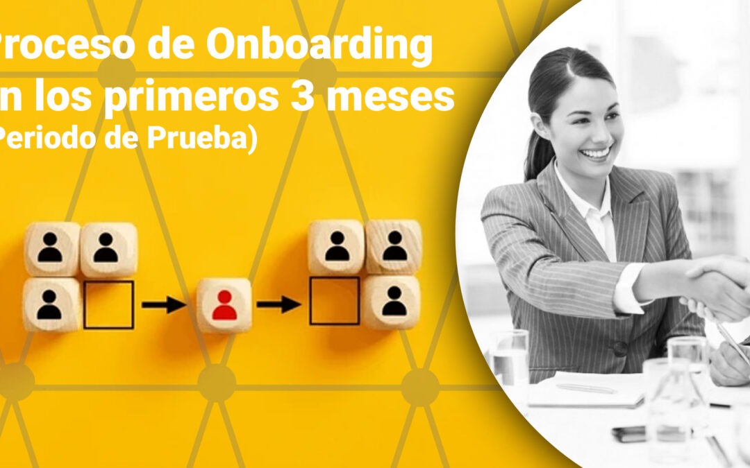 Proceso de Onboarding en los Primeros 3 Meses (Período de Prueba)