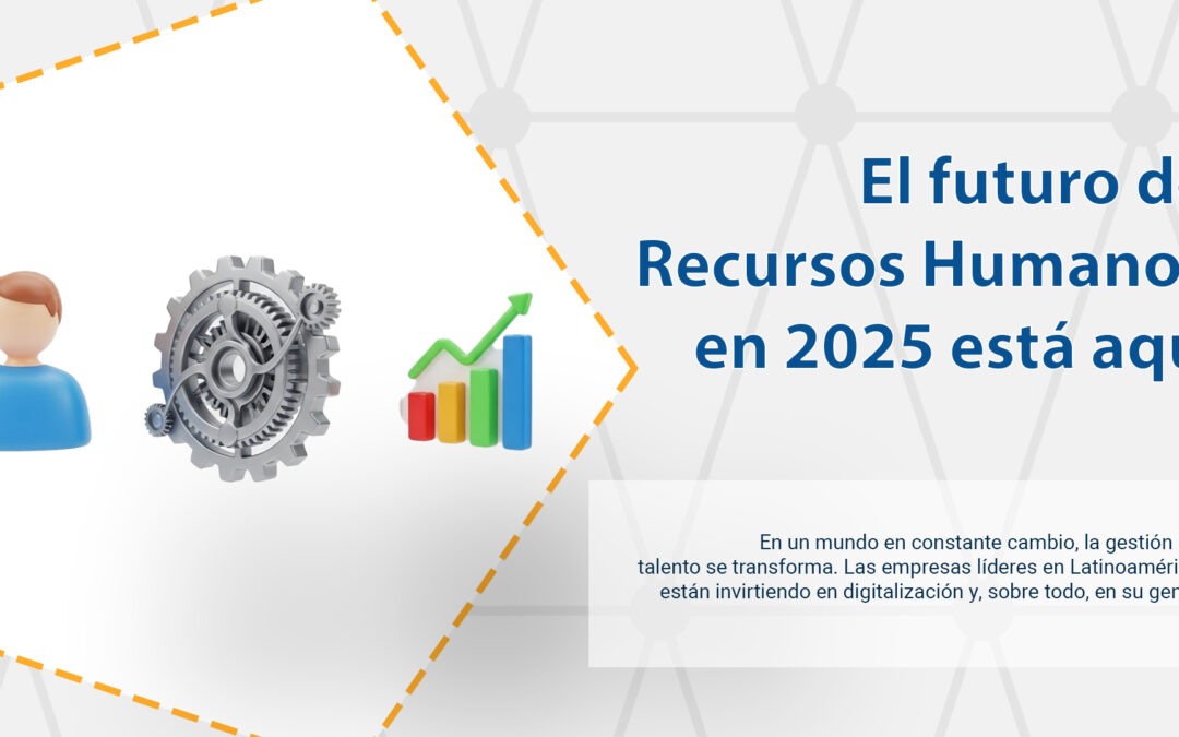 El futuro de Recursos Humanos en 2025 está aquí