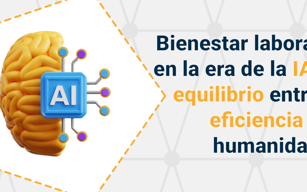 Bienestar laboral en la era de la IA: equilibrio entre eficiencia y humanidad